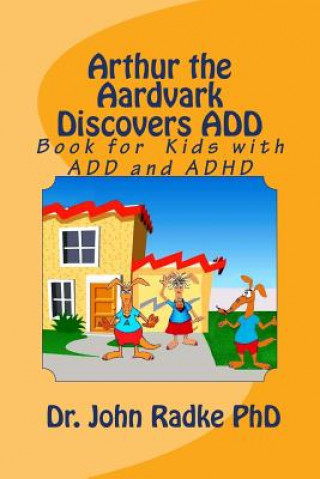 Kniha Arthur The Aardvark Discovers ADD: Help Book for Children with ADD and ADHD Dr John W Radke