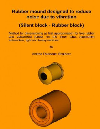 Libro Rubber mound designed to reduce noise due to vibration (Silent block - Rubber block) Andrea Faussone