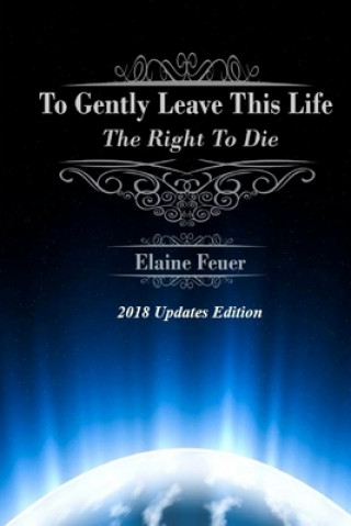 Kniha To Gently Leave This Life: The Right To Die Elaine Feuer