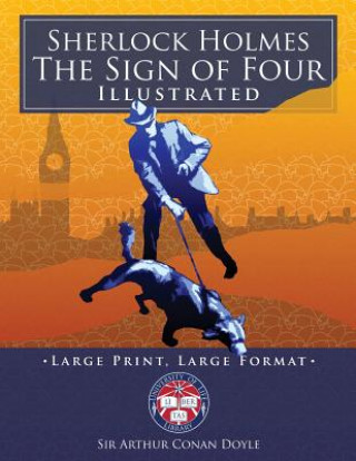 Kniha Sherlock Holmes: The Sign of Four - Illustrated, Large Print, Large Format: Giant 8.5" x 11" Size: Large, Clear Print & Pictures - Comp Sir Arthur Conan Doyle