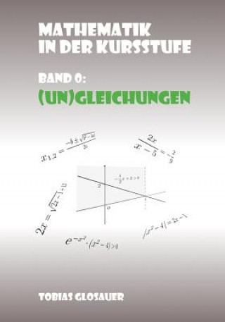 Книга Mathematik in der Kursstufe Band 0: (Un)Gleichungen Tobias Glosauer