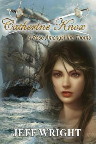 Книга Catherine Knox: A Rose Amongst The Thorns Jeff Wright