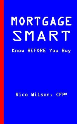 Könyv Mortgage Smart: Know BEFORE You Buy Rico Wilson