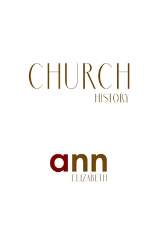 Könyv Church History - Ann Elizabeth Ann Elizabeth