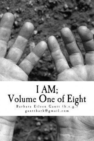 Carte I AM; Volume One of Eight: Standing; Spoken out loud; prayers with God Barbara Eileen Gantt