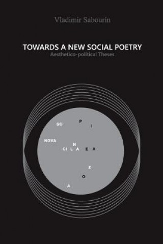 Könyv Towards a New Social Poetry: Aesthetico-political Theses Vladimir Sabourin