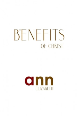 Kniha The Benefits Of Christ - Ann Elizabeth Ann Elizabeth