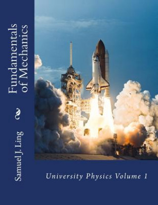 Kniha Fundamentals of Mechanics: University Physics Volume 1 Samuel J Ling