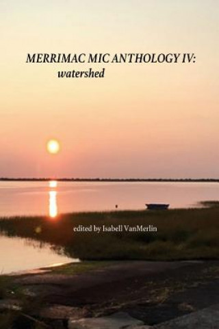 Könyv Merrimac Mic Anthology IV: Watershed Isabell T Vanmerlin