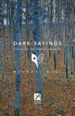 Kniha Dark Sayings: Essays for the Eyes of the Heart Michael Bull