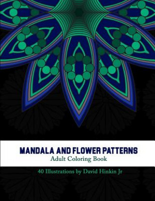 Kniha Mandala and Flower Patterns: Adult Coloring Book - Inkcartel David Hinkin Jr