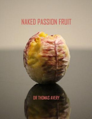 Könyv Naked Passion Fruit Dr Thomas D Avery