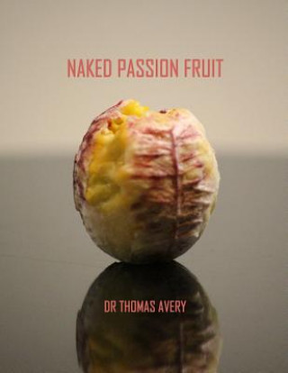 Kniha Naked Passion Fruit Dr Thomas D Avery