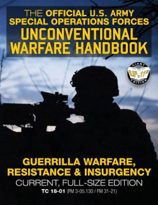 Könyv The Official US Army Special Forces Unconventional Warfare Handbook: Guerrilla Warfare, Resistance & Insurgency: Winning Asymmetric Wars from the Unde U S Army