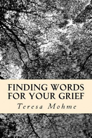 Kniha Finding Words for Your Grief: Weekly Topics Workbook Teresa Mohme