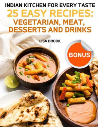 Knjiga Indian Kitchen for Every Taste: 25 Best Recipes: Vegetarian, Meat, Desserts and Drinks Lisa Brook