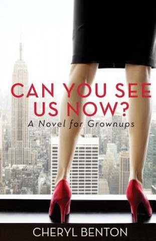 Kniha Can You See Us Now?: A Novel for Grownups Cheryl Benton