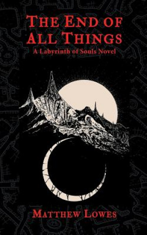 Carte The End of All Things: A Labyrinth of Souls Novel Matthew Lowes