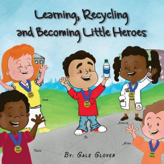 Carte Learning, Recycling and Becoming Little Heroes Gale Glover