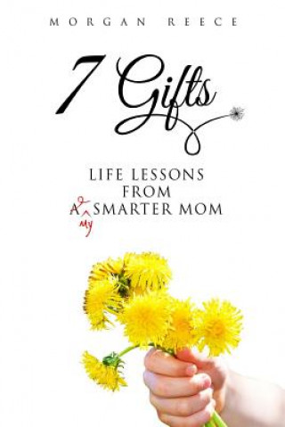 Kniha 7 Gifts: Life Lessons from A Smarter Mom Morgan Reece