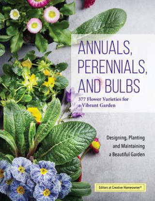 Книга Annuals, Perennials, and Bulbs Editors of Creative Homeowner