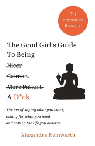 Carte Good Girl's Guide To Being A D*ck Alexandra Reinwarth