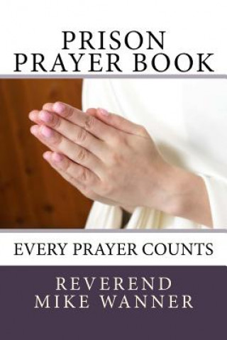 Kniha Prison Prayer Book: Every Prayer Counts Reverend Mike Wanner