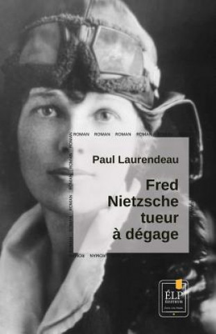 Kniha Fred Nietzsche, tueur ? dégage Paul Laurendeau