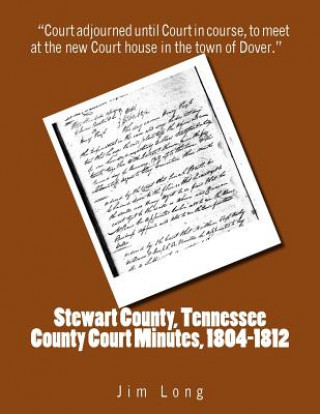 Książka Stewart County, Tennessee County Court Minutes, 1804 - 1812 Jim Long