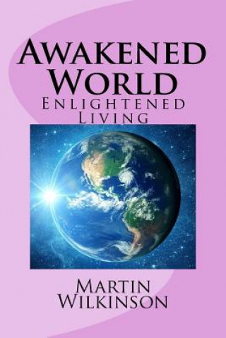 Könyv Awakened World: Enlightened Living Martin Wilkinson