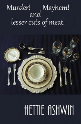 Book Murder! Mayhem! and Lesser Cuts of Meat Hettie Ashwin