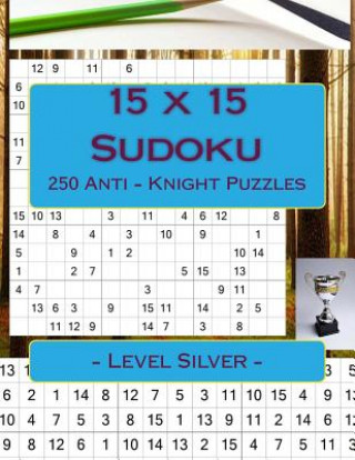 Könyv 15 X 15 Sudoku - 250 Anti - Knight Puzzles - Level Silver: For Connoisseurs of Sudoku Andrii Pitenko