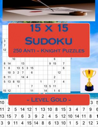 Buch 15 X 15 Sudoku - 250 Anti - Knight Puzzles - Level Gold: Best Puzzles for You Andrii Pitenko