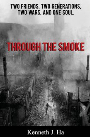 Knjiga Through the Smoke: Two Friends, Two Generations, Two Wars, and One Soul Kenneth J Ha