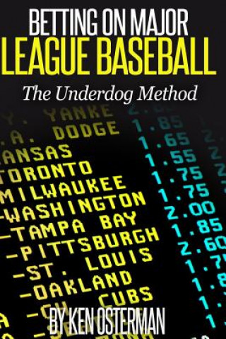 Book Betting on Major League Baseball: The Underdog Method Ken Osterman