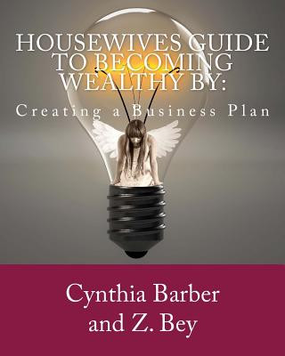 Kniha Housewives Guide to becoming Wealthy by: Creating a Business Plan Cynthia Barber