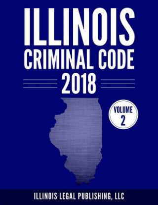 Knjiga Illinois Criminal Code, Volume 2 LLC Illinois Legal Publishing