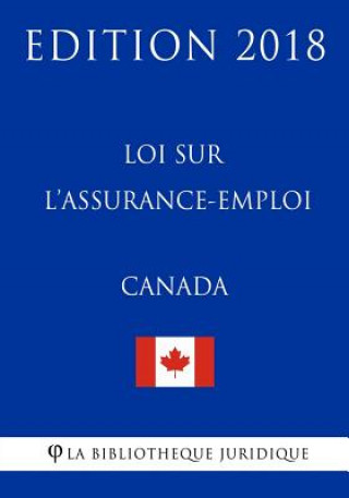 Buch Loi Sur L?assurance-Emploi (Canada) - Edition 2018 La Bibliotheque Juridique