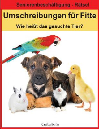 Carte Umschreibungen für Fitte - Wie heißt das gesuchte Tier?: Seniorenbeschäftigung Rätsel Casilda Berlin