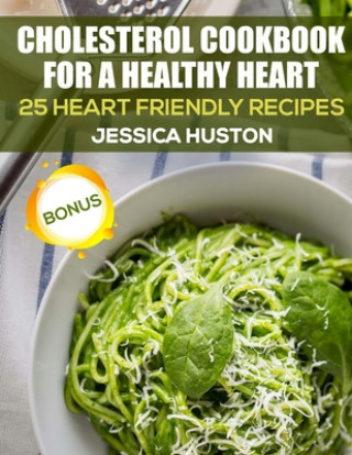 Kniha Cholesterol Cookbook for a Healthy Heart: 25 Heart Friendly Recipes Jessica Huston