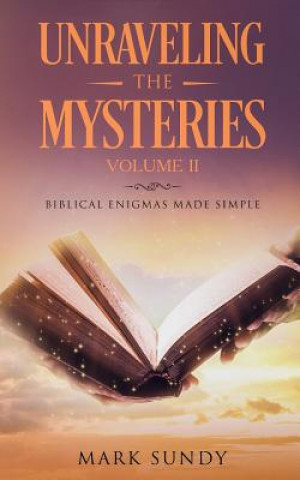 Książka Unraveling the Mysteries: Biblical Enigmas Made Simple Volume II Mark L Sundy