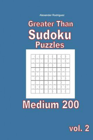 Knjiga Greater Than Sudoku Puzzles - Medium 200 vol. 2 Alexander Rodriguez