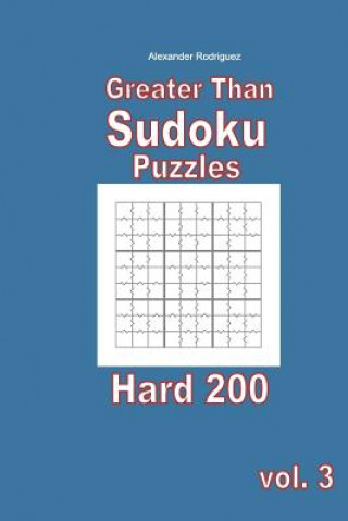 Könyv Greater Than Sudoku Puzzles - Hard 200 vol. 3 Alexander Rodriguez
