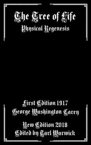 Knjiga The Tree of Life: Physical Regenesis Dr George Washington Carey