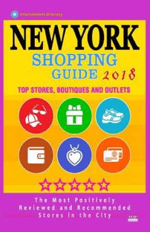 Kniha New York Shopping Guide 2018: Best Rated Stores in New York, NY - 500 Shopping Spots: Top Stores, Boutiques and Outlets recommended for Visitors, (G Stephanie S McNaught