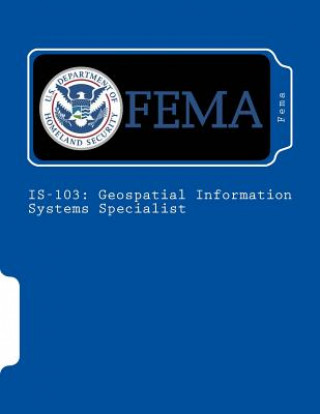 Könyv Is-103: Geospatial Information Systems Specialist Fema