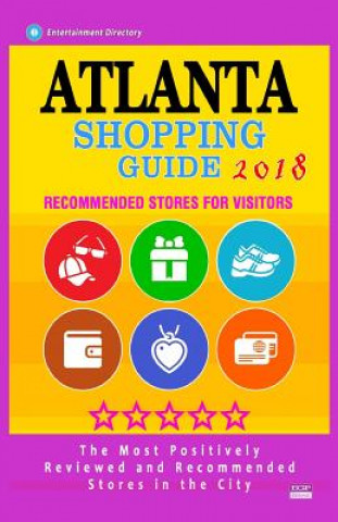 Libro Atlanta Shopping Guide 2018: Best Rated Stores in Atlanta, USA - Stores Recommended for Visitors, (Shopping Guide 2018) Carmen F McCartney