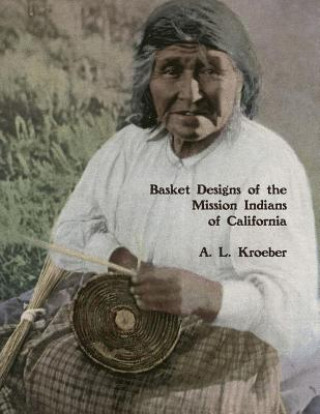 Carte Basket Designs of the Mission Indians of California: 1922 A L Kroeber