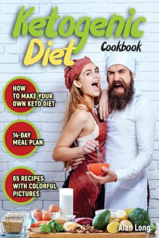 Book Ketogenic Diet Cookbook: The Step by Step Guide For Beginners: Weight Loss Keto Cookbook: High-Fat, Low-Carb Recipes Alan Long