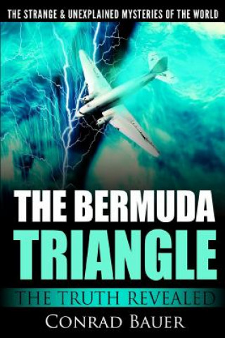 Carte The Strange and Unexplained Mysteries of the World - The Bermuda Triangle: The Truth Revealed Conrad Bauer